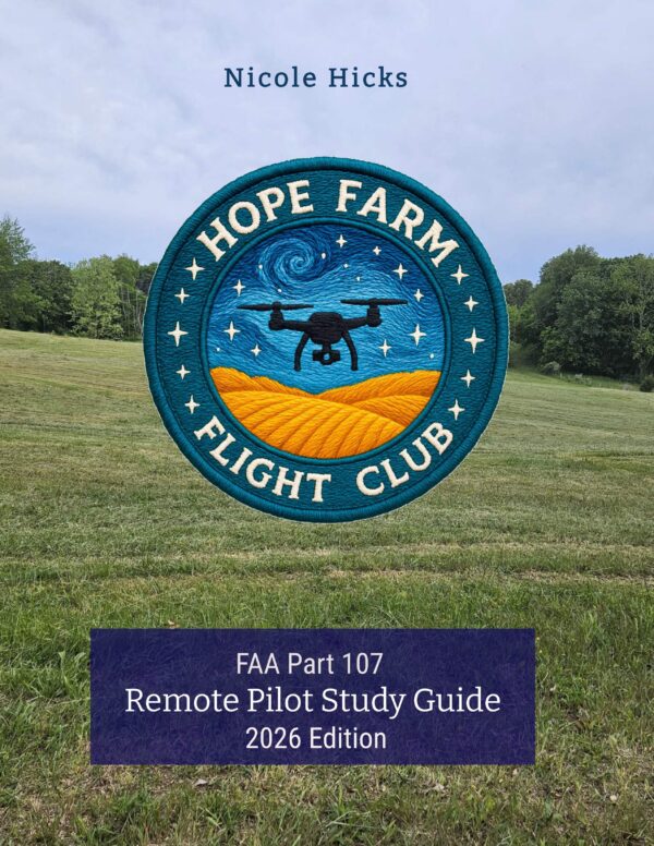 Front cover of “FAA Part 107 Remote Pilot Study Guide — 2026 Edition” by Nicole Hicks with Hope Farm Flight Club.